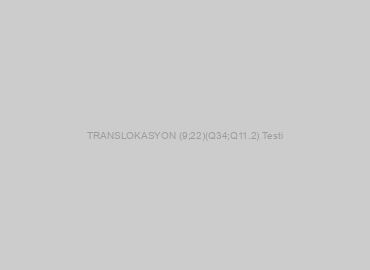 TRANSLOKASYON (9;22)(Q34;Q11.2) Testi